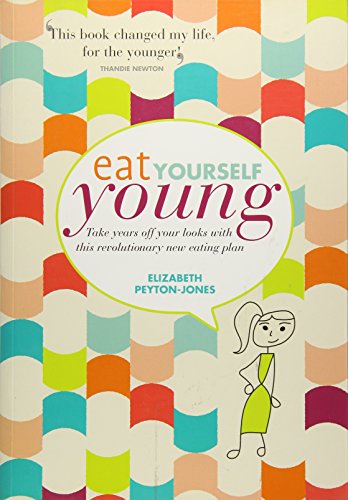 Eat Yourself Young: Take Years off Your Looks with This Revolutionary New Eating Plan