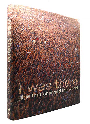 I Was There: Gigs That Changed the World