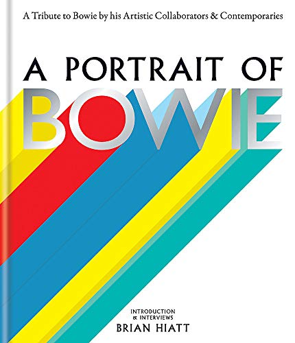 A Portrait of Bowie: A tribute to Bowie by his artistic collaborators and contemporaries