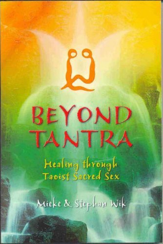 Beyond Tantra: Healing Through Taoist Sacred Sex