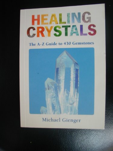 Healing Crystals: The A - Z Guide to 430 Gemstones