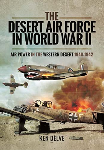 The Desert Air Force in World War II: Air Power in the Western Desert  1940-1942