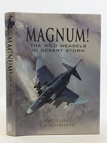 Magnum! The Wild Weasels in Desert Storm : The Elimination of Iraq's Air Defence