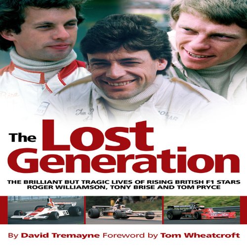 The Lost Generation: The Brilliant but Tragic Lives of Rising British F1 Stars Roger Williamson  Tony Brise and Tom Pryce