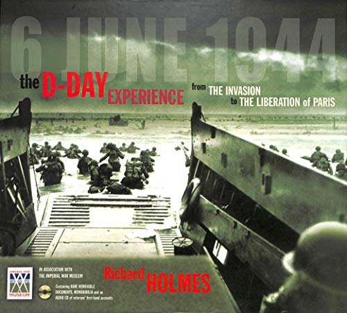 D-Day Experience - 6 June 1944: The Invasion to The Liberation Of Paris