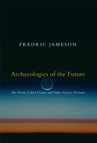 Archaeologies of the Future: The Desire Called Utopia and Other Science Fictions