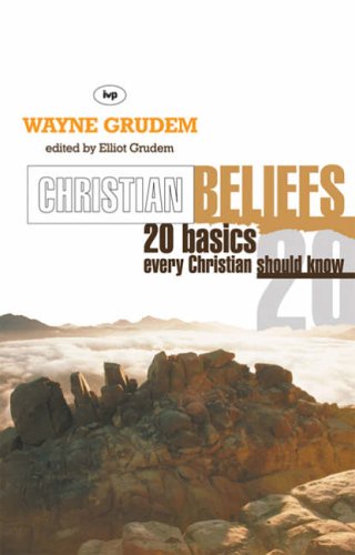 CHRISTIAN BELIEFS 20 basics every Christian should know