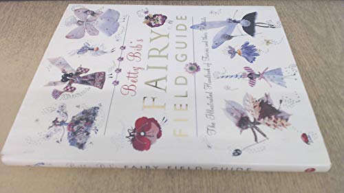 Betty Bib's Fairy Field Guide: The Illustrated Handbook of Fairies and Their Habitats by Betty Bib (2005-05-04)