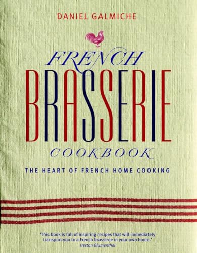 French Brasserie Cookbook: The Heart of French Home Cooking