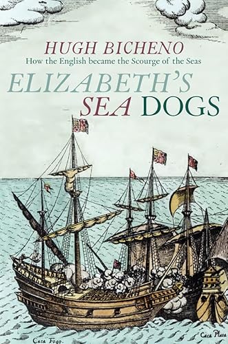 Elizabeth's Sea Dogs: How the English Became the Scourge of the Seas