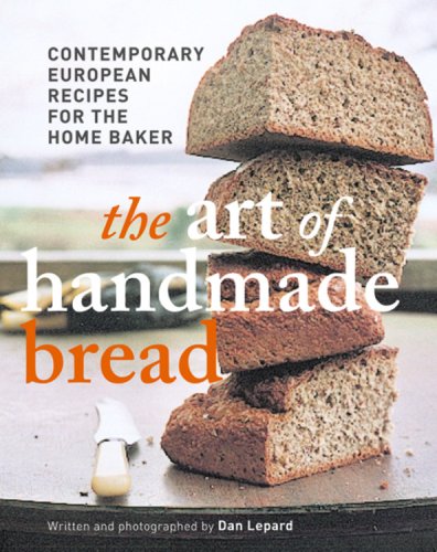Art of Handmade Bread: Contemporary European Recipes for the Home Baker