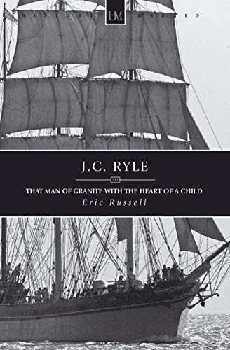 J. C. Ryle: That Man of Granite (History Makers)