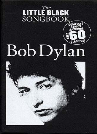 The Little Black Songbook: Bob Dylan- Complete Lyrics & Chords  Over 60 Classics!