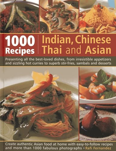 1000 Indian, Chinese, Thai And Asian Recipes: Presenting All The Best-Loved Dishes, From Irresistible Appetizers And Sizzling Hot Curries To Superb Stir-Fries, Sambals And Desserts