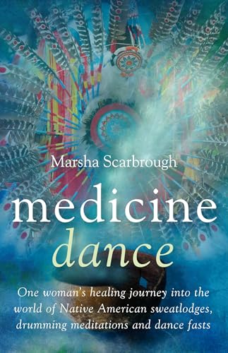Medicine Dance: One Woman's Healing Journey into the World of Native American Sweatlodges, Drumming Meditations and Dance Fasts