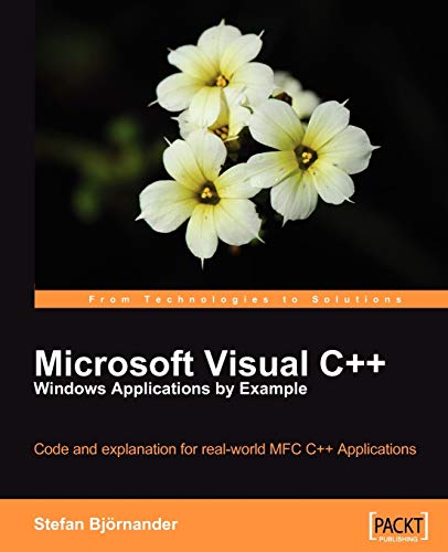 Microsoft Visual C++ Windows Applications by Example: Code and explanation for real-world MFC C++ Applications