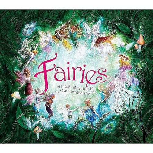 Fairies: A Magical Guide to the Enchanted Realm
