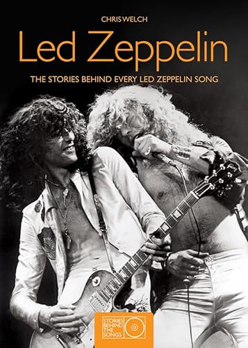 Led Zeppelin: The Stories Behind Every Led Zeppelin Song (Stories Behind the Songs)