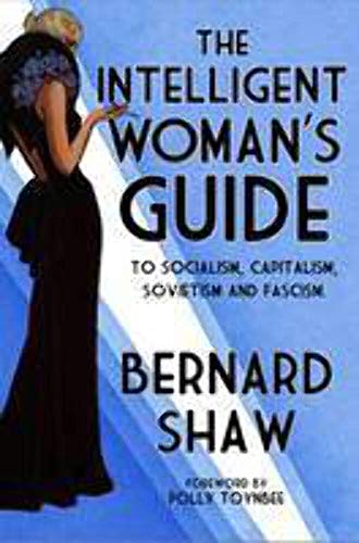 The Intelligent Woman's Guide: To Socialism  Capitalism  Sovietism and Fascism