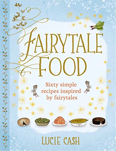 Fairytale Food: Enchanting Recipes to Bring a Little Magic to Your Cooking
