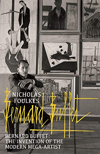 Bernard Buffet: The Invention of the Modern Mega-Artist