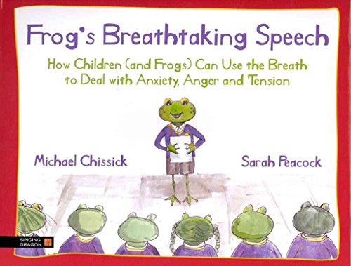 Frog's Breathtaking Speech: How children (and frogs) can use yoga breathing to deal with anxiety, anger and tension