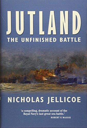 Jutland: The Unfinished Battle: A Personal History of a Naval Controversy