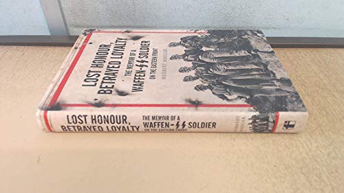 Lost Honour, Betrayed Loyalty: The Memoir of a Waffen-SS Soldier