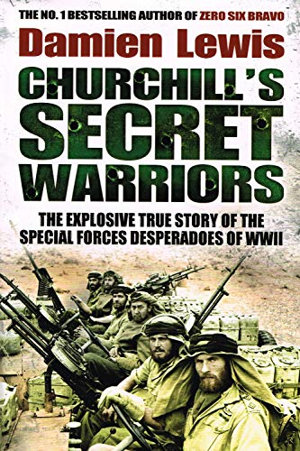 Churchill's Secret Warriors: The Explosive True Story of the Special Forces Desperadoes of WWII