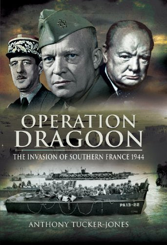Operation Dragoon: The Liberation of Southern France 1944