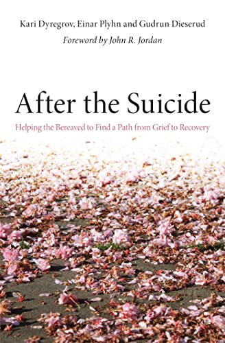 After the Suicide: Helping the Bereaved to Find a Path from Grief to Recovery