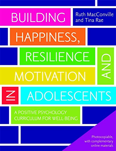 Building Happiness, Resilience and Motivation in Adolescents: A Positive Psychology Curriculum for Well-Being