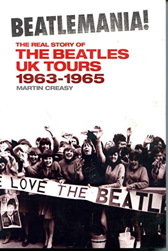Beatlemania!: The Real Story of the Beatles UK Tours: 1963-1965