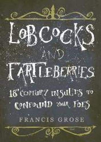 Lobcocks and Fartleberries: 18th-Century Insults to Confound Your Foes