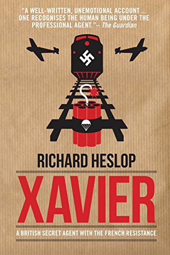 Codename Xavier: The Story of Richard Heslop, One of SOE's Greatest Agents