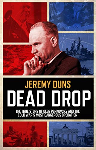 Dead Drop: TheTrue Story of Oleg Penkovsky and the Cold War's Most Dangerous Operation