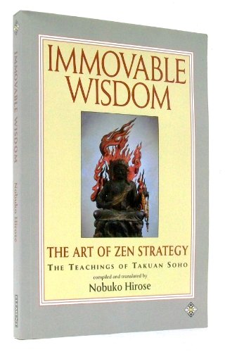 Immovable Wisdom: The Art of Zen Strategy : The Teachings of Takuan Soho