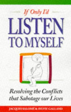 If Only I'd Listen to Myself: Resolving the Conflicts That Sabotage Our Lives