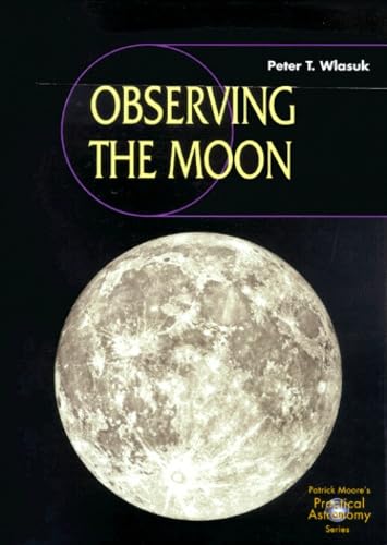Observing the Moon (Patrick Moore's Practical Astronomy Series)