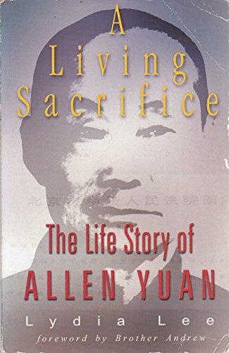 A Living Sacrifice : The Biography of Allen Yuan