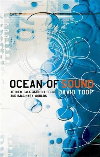 Ocean of Sound: Aether Talk, Ambient Sound and Imaginary Worlds