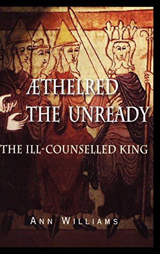 Aethelred the Unready: The Ill-Counselled King