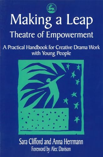 Making a Leap - Theatre of Empowerment: A Practical Handbook for Creative Drama Work with Young People