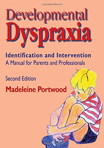 Developmental Dyspraxia: Identification and Intervention - A Manual for Parents and Professionals