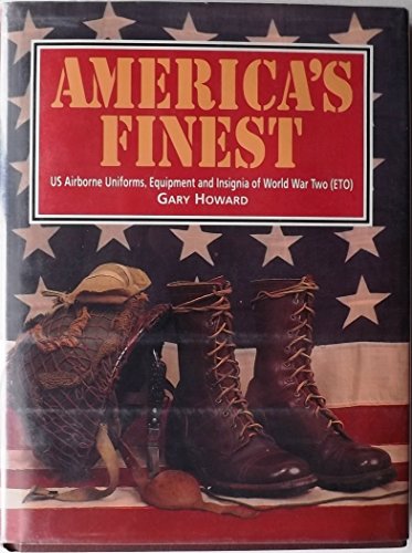 America's Finest: US Airborne Uniforms, Equipment and Insignia of World War Two (Eto)