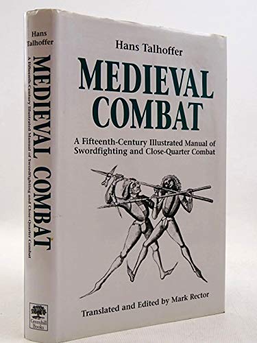 Medieval Combat: A Fifteenth-Century Illustrated Manual of Swordfighting and Close-Quarter Combat