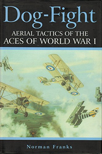 Dog Fight: Aerial Tactics of the Aces of World War I
