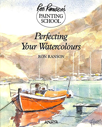 Perfecting Your Watercolors (Ron Ranson's Painting School)
