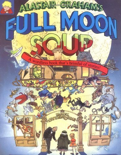 Full Moon Soup: A Wordless Book That's Brimful of Stories