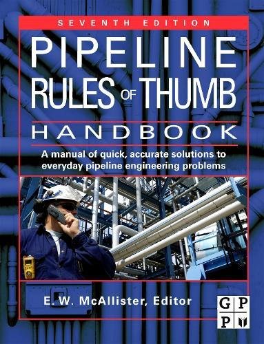 Pipeline Rules of Thumb Handbook: A Manual of Quick, Accurate Solutions to Everyday Pipeline Engineering Problems